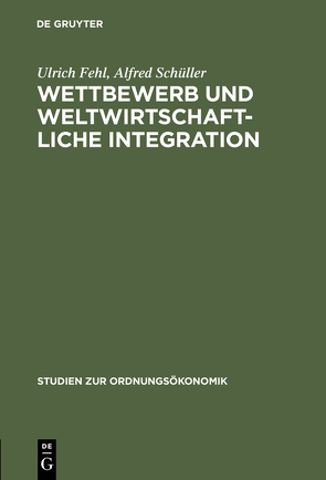 Wettbewerb und weltwirtschaftliche Integration von Fehl,  Ulrich, Schüller,  Alfred