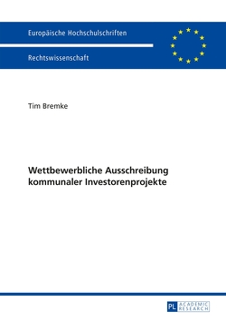 Wettbewerbliche Ausschreibung kommunaler Investorenprojekte von Bremke,  Tim