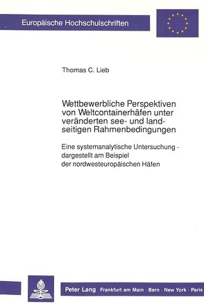 Wettbewerbliche Perspektiven von Weltcontainerhäfen unter veränderten see- und landseitigen Rahmenbedingungen von Lieb,  Thomas C.
