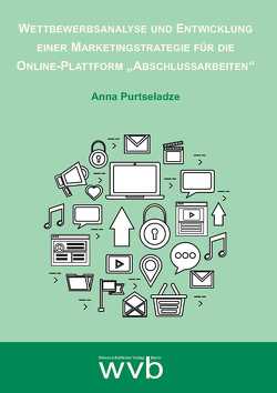 Wettbewerbsanalyse und Entwicklung einer Marketingstrategie für die Online-Plattform „Abschlussarbeiten“ von Purtseladze,  Anna