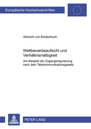 Wettbewerbsaufsicht und Verhältnismäßigkeit von von Breitenbuch,  Albrecht