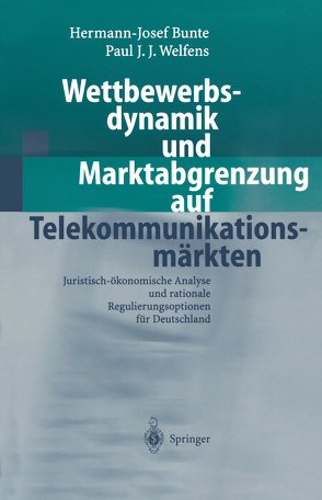 Wettbewerbsdynamik und Marktabgrenzung auf Telekommunikationsmärkten von Bunte,  Hermann-Josef, Welfens,  Paul J.J.