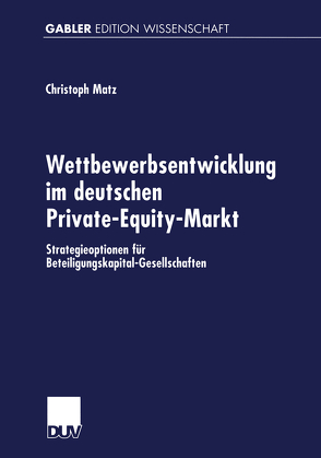 Wettbewerbsentwicklung im deutschen Private-Equity-Markt von Matz,  Christoph