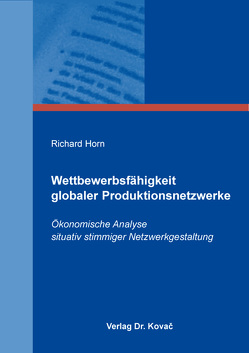 Wettbewerbsfähigkeit globaler Produktionsnetzwerke von Horn,  Richard