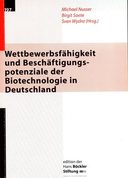 Wettbewerbsfähigkeit und Beschäftigungspotenziale der Biotechnologie in Deutschland von Nusser,  Michael, Soete,  Birgit, Wydra,  Sven