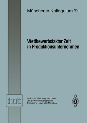 Wettbewerbsfaktor Zeit in Produktionsunternehmen von Milberg,  Joachim