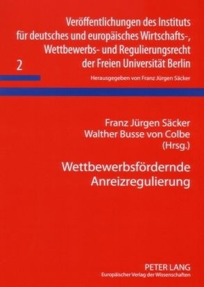 Wettbewerbsfördernde Anreizregulierung von Busse von Colbe,  Walther, Säcker,  F. J.