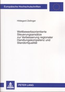 Wettbewerbsorientierte Steuerungsansätze zur Verbesserung regionaler Handlungskompetenz und Standortqualität von Zeilinger,  Hildegard