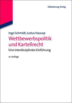 Wettbewerbspolitik und Kartellrecht von Haucap,  Justus, Schmidt,  Ingo