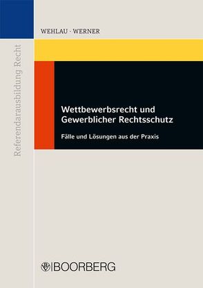 Wettbewerbsrecht und Gewerblicher Rechtsschutz von Wehlau,  Andreas, Werner,  Matthias