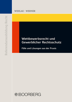 Wettbewerbsrecht und Gewerblicher Rechtsschutz von Köhler,  Helmut, Wehlau,  Andreas, Werner,  Matthias