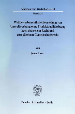 Wettbewerbsrechtliche Beurteilung von Umweltwerbung ohne Produktqualitätsbezug nach deutschem Recht und europäischem Gemeinschaftsrecht. von Ewert,  Jonas