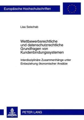 Wettbewerbsrechtliche- und datenschutzrechtliche Grundfragen von Kundenbindungssystemen von Seischab,  Lisa