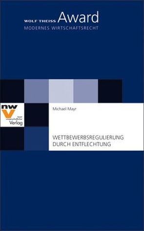 Wettbewerbsregulierung durch Entflechtung von Mayr,  Michael