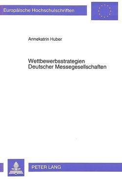 Wettbewerbsstrategien Deutscher Messegesellschaften von Huber,  Annekatrin