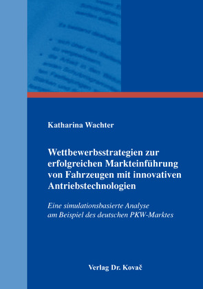 Wettbewerbsstrategien zur erfolgreichen Markteinführung von Fahrzeugen mit innovativen Antriebstechnologien von Wachter,  Katharina