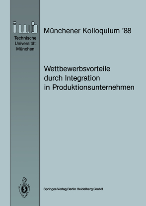 Wettbewerbsvorteile durch Integration in Produktionsunternehmen von Milberg,  Joachim