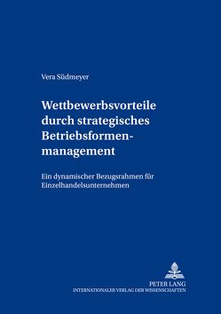 Wettbewerbsvorteile durch strategisches Betriebsformenmanagement von Südmeyer,  Vera