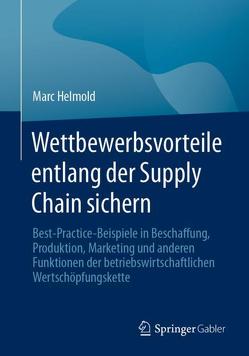 Wettbewerbsvorteile entlang der Supply Chain sichern von Helmold,  Marc