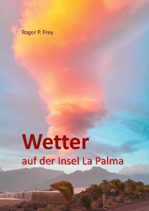 Wetter auf der Insel La Palma von Frey,  Roger P.