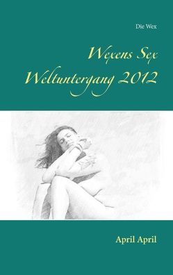 Wexens Sex Weltuntergang 2012 von Wex,  Die