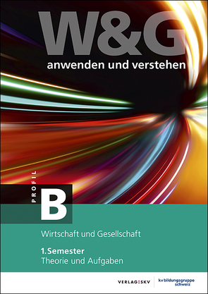 W&G anwenden und verstehen, B-Profil, 1. Semester, Bundle mit digitalen Lösungen von KV Bildungsgruppe Schweiz