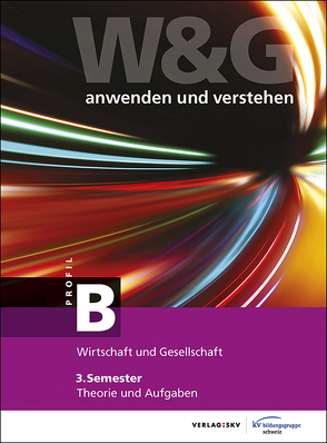 W&G anwenden und verstehen, B-Profil, 3. Semester, Bundle ohne Lösungen von KV Bildungsgruppe Schweiz