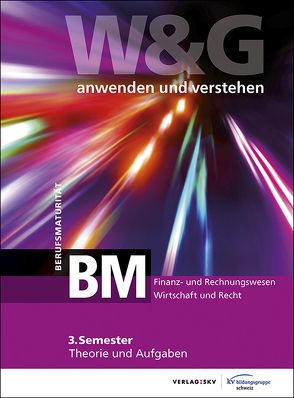 W&G anwenden und verstehen, BM (Berufsmaturität), 3. Semester, Bundle ohne Lösungen von KV Bildungsgruppe Schweiz