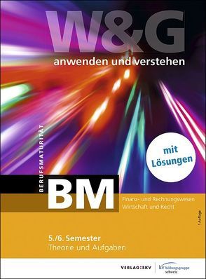 W&G – anwenden und verstehen / , BM (Berufsmaturität), 5./6. Semester, Bundle mit digitalen Lösungen von KV Bildungsgruppe Schweiz
