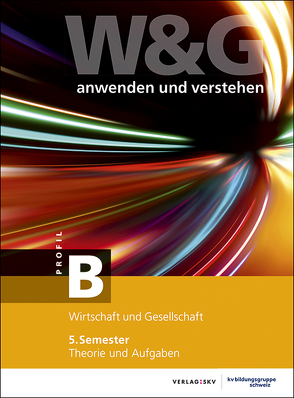 W&G – anwenden und verstehen, B-Profil, 5. Semester, Bundle mit digitalen Lösungen von KV Bildungsgruppe Schweiz