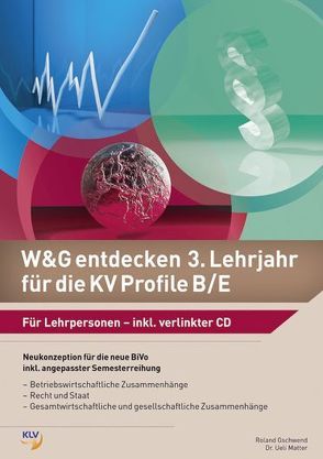 W&G entdecken 3. Lehrjahr für die KV Profile B/E von Dr. Matter,  Ueli, Gschwend,  Roland