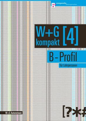 W&G kompakt. Band 4 für Lehrpersonen, B-Profil