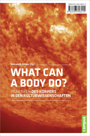 What Can a Body Do? von Bischoff,  Eva, Fenske,  Uta, Gunkel,  Henriette, Hampf,  M. Michaela, Haschemi Yekani,  Elahe, Klawitter,  Arne, König,  Christiane, Körper,  Netzwerk, Kutschke,  Beate, Löhrer,  Gudrun, Möhring,  Maren, Perinelli,  Massimo, Stieglitz,  Olaf