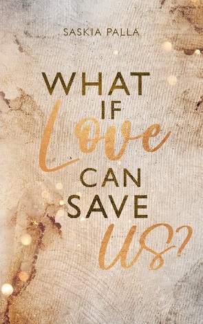 What if love can save us? von Palla,  Saskia