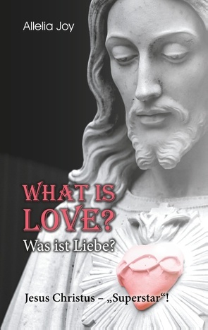 What is love? – Was ist Liebe? von Joy,  Allelia