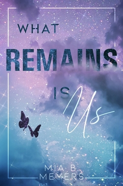 What Remains is Us von B. Meyers,  Mia