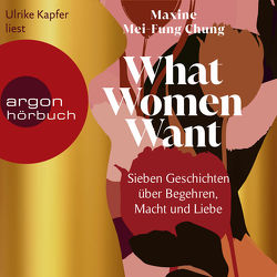 What Women Want von Kapfer,  Ulrike, Längsfeld,  Sabine, Mei-Fung Chung,  Maxine