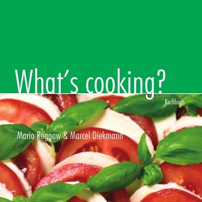 What’s cooking? von Diekmann,  Marcel, Roggow,  Mario