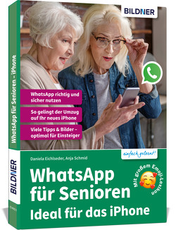 WhatsApp für Senioren – Ideal für das Apple iPhone von Eichlseder,  Daniela, Schmid,  Anja