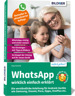 WhatsApp wirklich einfach erklärt – Die verständliche Anleitung für Android-Geräte wie Samsung, Xiaomi, Poco, Oppo, OnePlus etc. von Schmid,  Anja