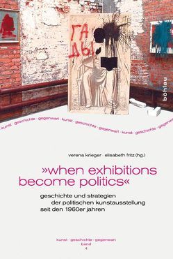 »when exhibitions become politics« von Bátorová,  Andrea, Bismarck,  Beatrice, Christ,  Hans D, Dickel,  Hans, Dogtas,  Gürsoy, Fritz,  Elisabeth, Geuß,  Fiona, Gronemeyer,  Wiebke, Korowin,  Elena, Krieger,  Verena, Lange,  Barbara, Mader,  Rachel, Schober,  Anna