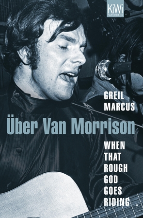 When That Rough God Goes Riding. Über Van Morrison von Lösch,  Conny, Marcus,  Greil