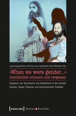 »When we were gender…« – Geschlechter erinnern und vergessen von Guggenheimer,  Jacob, Isop,  Utta, Leibetseder,  Doris, Mertlitsch,  Kirstin