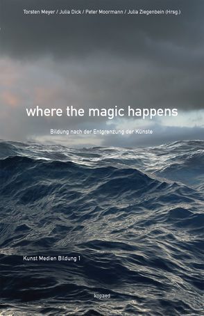 where the magic happens von Dick,  Julia, Meyer,  Torsten, Moormann,  Peter, Ziegenbein,  Julia