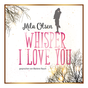 Whisper I Love You von Mila,  Olsen, Rauch,  Marlene