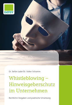 Whistleblowing – Hinweisgeberschutz im Unternehmen von Lode,  Dr. Stefan, Schramm,  Dr. Volker