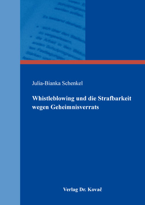 Whistleblowing und die Strafbarkeit wegen Geheimnisverrats von Schenkel,  Julia-Bianka