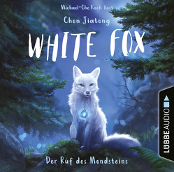 White Fox – Der Ruf des Mondsteins von Jiatong,  Chen, Köbele,  Ulrike, Koch,  Michael-Che