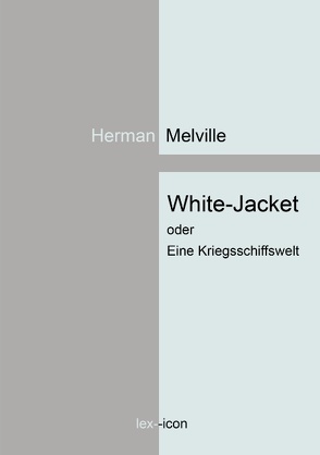 White-Jacket oder Eine Kriegsschiffswelt von Melville,  Herman