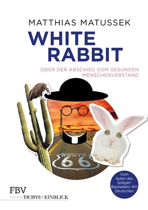 White Rabbit oder Der Abschied vom gesunden Menschenverstand von Matussek,  Matthias